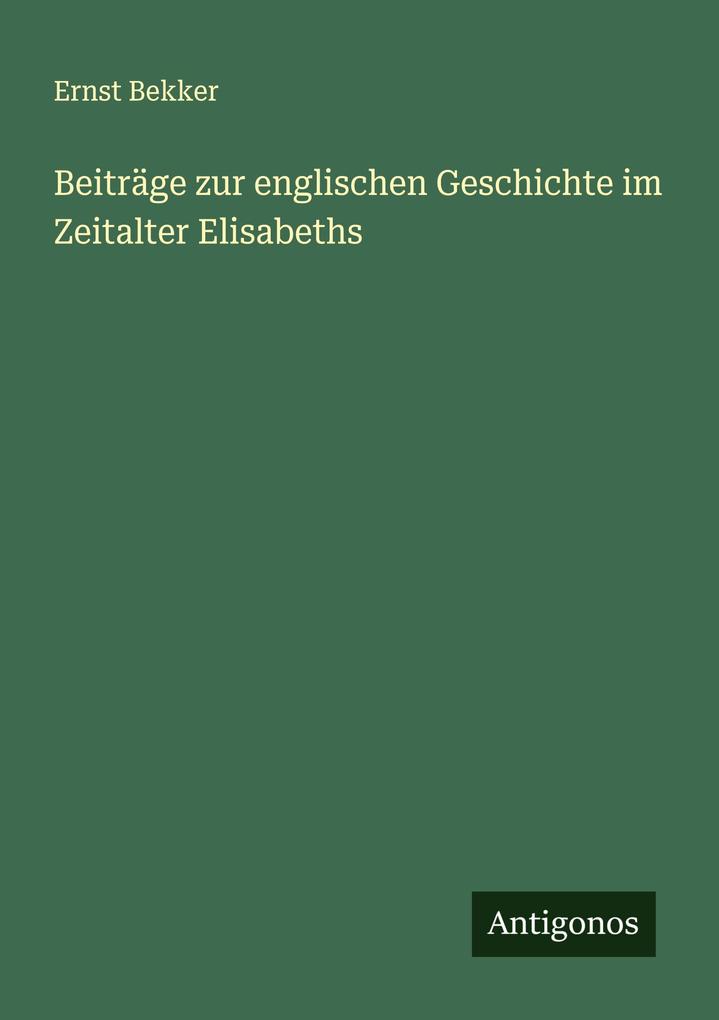 Beiträge zur englischen Geschichte im Zeitalter Elisabeths