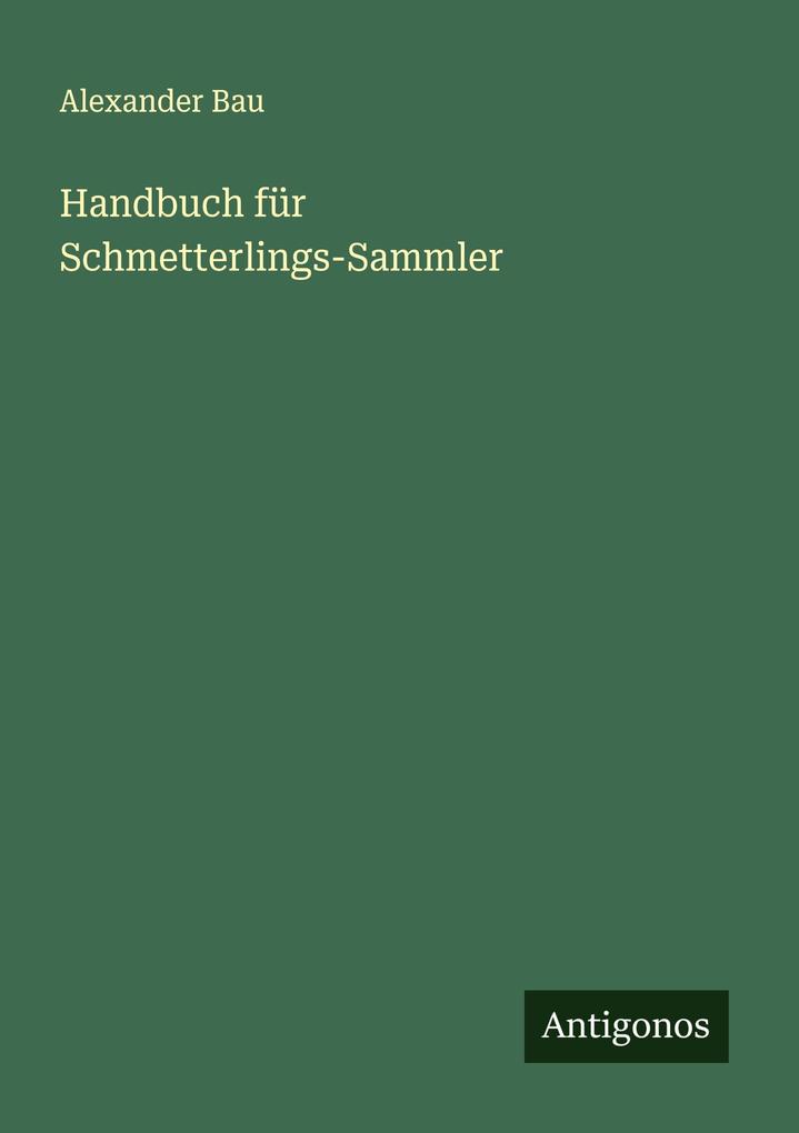 Handbuch für Schmetterlings-Sammler