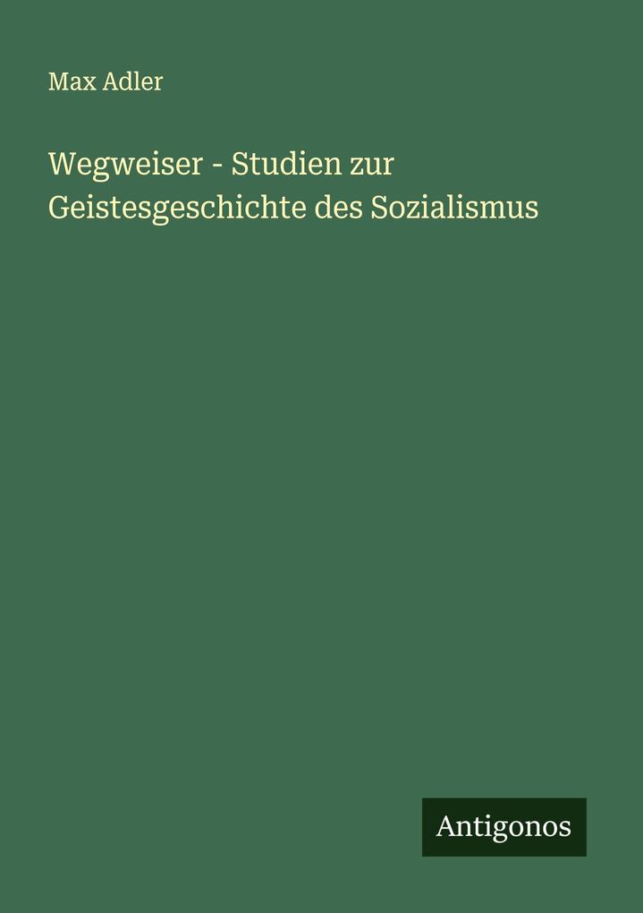 Wegweiser - Studien zur Geistesgeschichte des Sozialismus