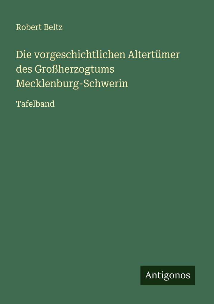 Die vorgeschichtlichen Altertümer des Großherzogtums Mecklenburg-Schwerin