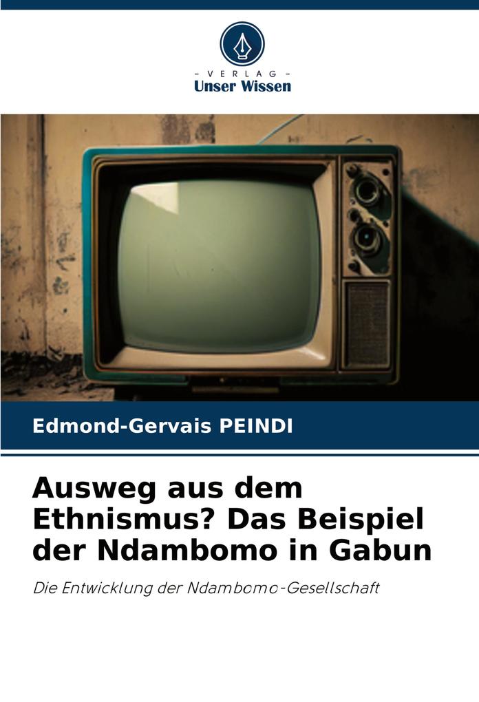 Ausweg aus dem Ethnismus? Das Beispiel der Ndambomo in Gabun