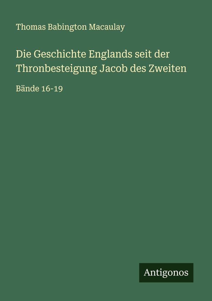 Die Geschichte Englands seit der Thronbesteigung Jacob des Zweiten