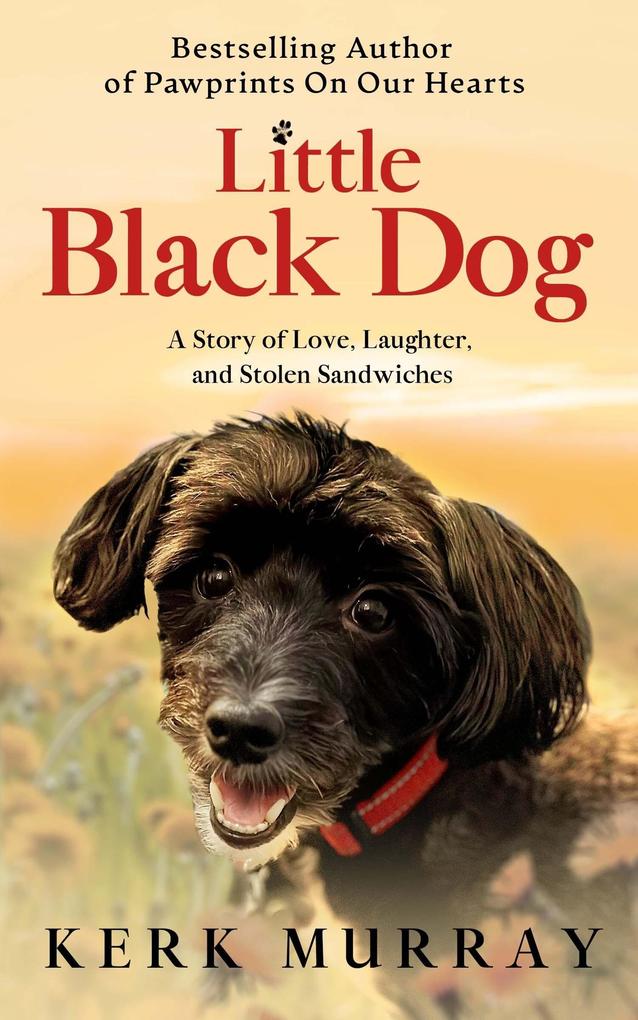 Little Black Dog: A Story of Love Laughter and Stolen Sandwiches