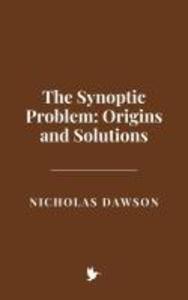 The Synoptic Problem: Origins and Solutions