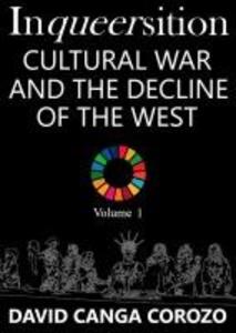 Inqueersition: Cultural War and the Decline of the West - David Canga Corozo (Volume 1)