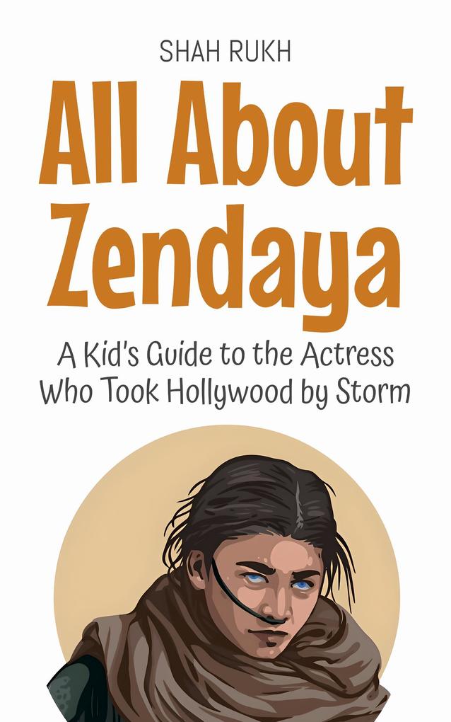 All About Zendaya: A Kid's Guide to the Actress Who Took Hollywood by Storm (Knowledge Books For Kids #91)