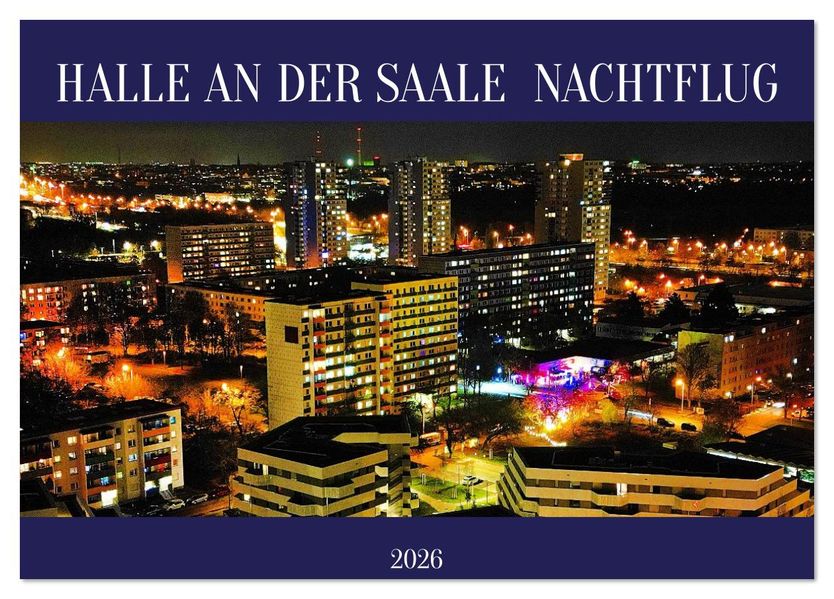 HALLE AN DER SAALE NACHTFLUG (Tischkalender 2026 DIN A5 quer) CALVENDO Monatskalender