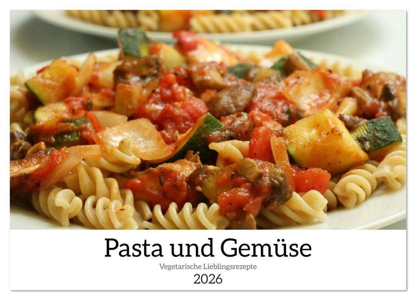 Pasta und Gemüse (Wandkalender 2026 DIN A3 quer) CALVENDO Monatskalender