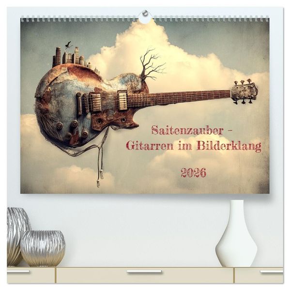 Saitenzauber - Gitarren im Bilderklang (hochwertiger Premium Wandkalender 2026 DIN A2 quer) Kunstdruck in Hochglanz