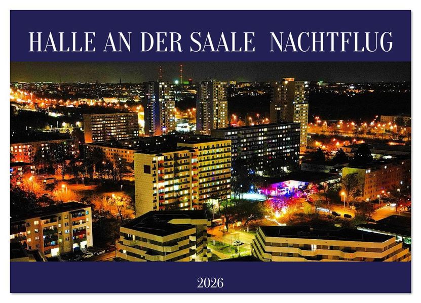 HALLE AN DER SAALE NACHTFLUG (Wandkalender 2026 DIN A2 quer) CALVENDO Monatskalender