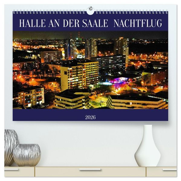 HALLE AN DER SAALE NACHTFLUG (hochwertiger Premium Wandkalender 2026 DIN A2 quer) Kunstdruck in Hochglanz