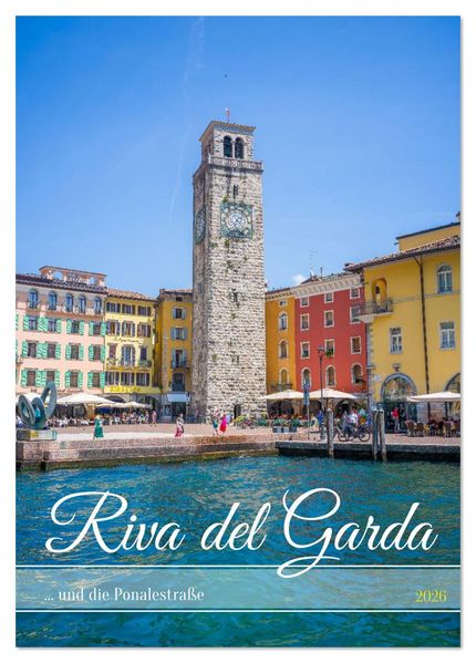Riva del Garda ... und die Ponalestraße (Tischkalender 2026 DIN A5 hoch) CALVENDO Monatskalender