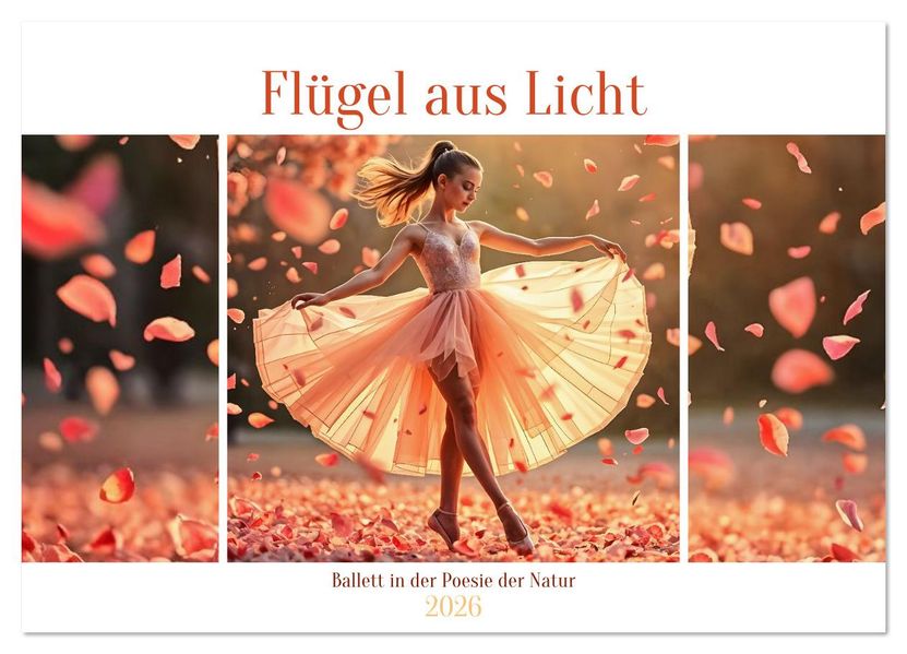 Flügel aus Licht - Ballett in der Poesie der Natur (Wandkalender 2026 DIN A3 quer) CALVENDO Monatskalender