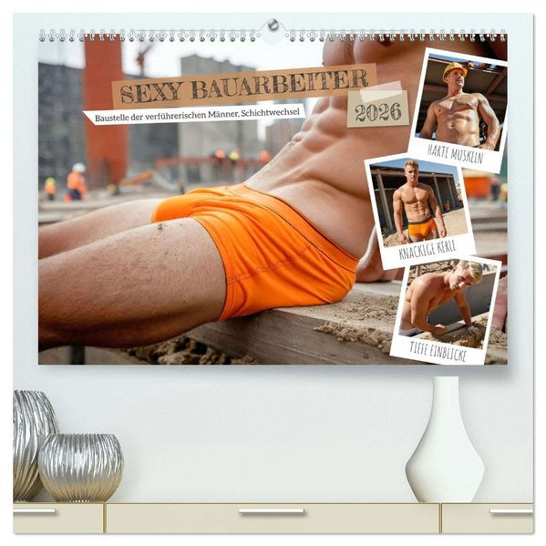 SEXY BAUARBEITER - Baustelle der verführerischen Männer Schichtwechsel (hochwertiger Premium Wandkalender 2026 DIN A2 quer) Kunstdruck in Hochglanz