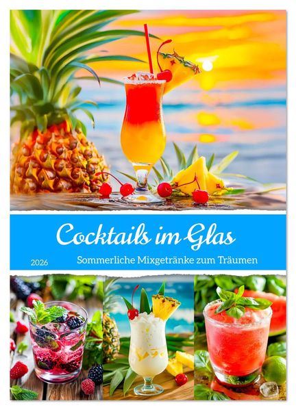 Cocktails im Glas - Sommerliche Mixgetränke zum Träumen (Wandkalender 2026 DIN A3 hoch) CALVENDO Monatskalender