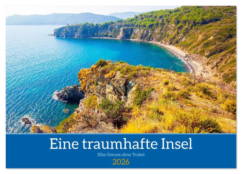 Eine traumhafte Insel Elba Genuss ohne Trubel (Tischkalender 2026 DIN A5 quer) CALVENDO Monatskalender
