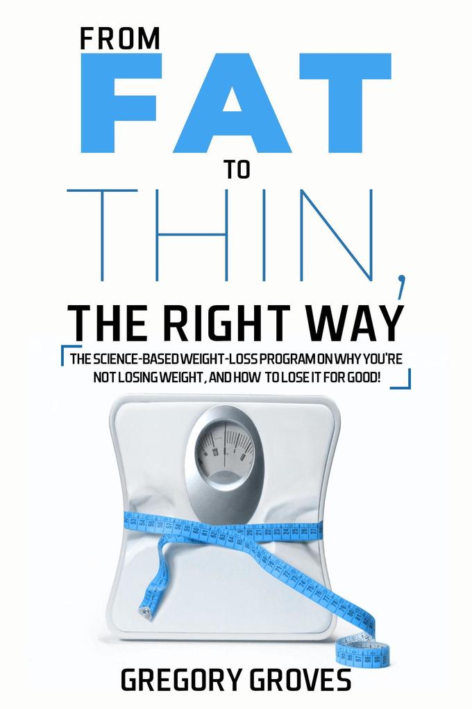From Fat to Thin The RIGHT Way