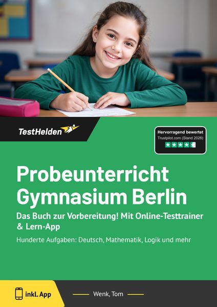 Probeunterricht Gymnasium Berlin: Das Buch zur Vorbereitung! Mit Online-Testtrainer & Lern-App - Hunderte Aufgaben: Deutsch Mathematik Logik und mehr