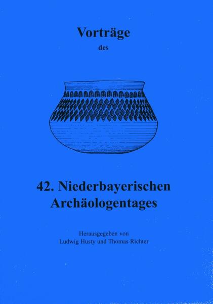 Vorträge des Niederbayerischen Archäologentages / Vorträge des 42. Niederbayerischen Archäologentages