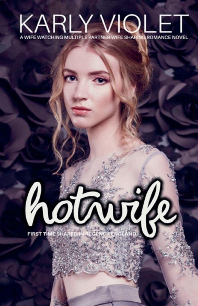 Hotwife First Time Shared In Regency England - A Wife Watching Multiple Partner Wife Sharing Romance Novel