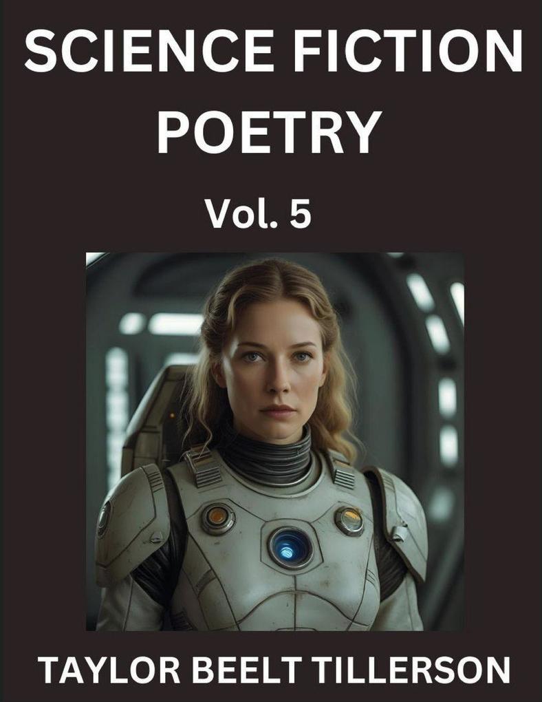 Science Fiction Poetry (Volume 5)- SciFi Fantasy and Speculative Poetry Discover Chronicles of the Sci-fi Stellar Verse Echoes of the Void and Nebula Narrative Anthology