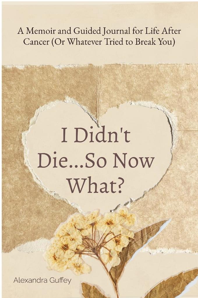 I Didn't Die...So Now What?
