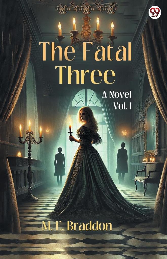 The Fatal Three A Novel Vol. I