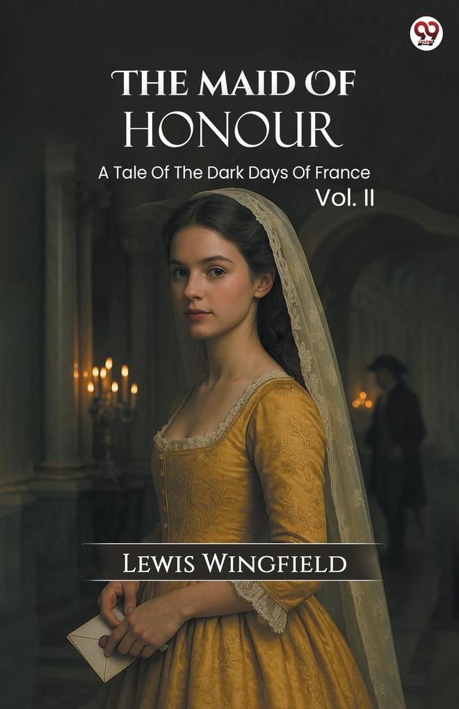 The Maid Of Honour A Tale Of The Dark Days Of France Vol. II
