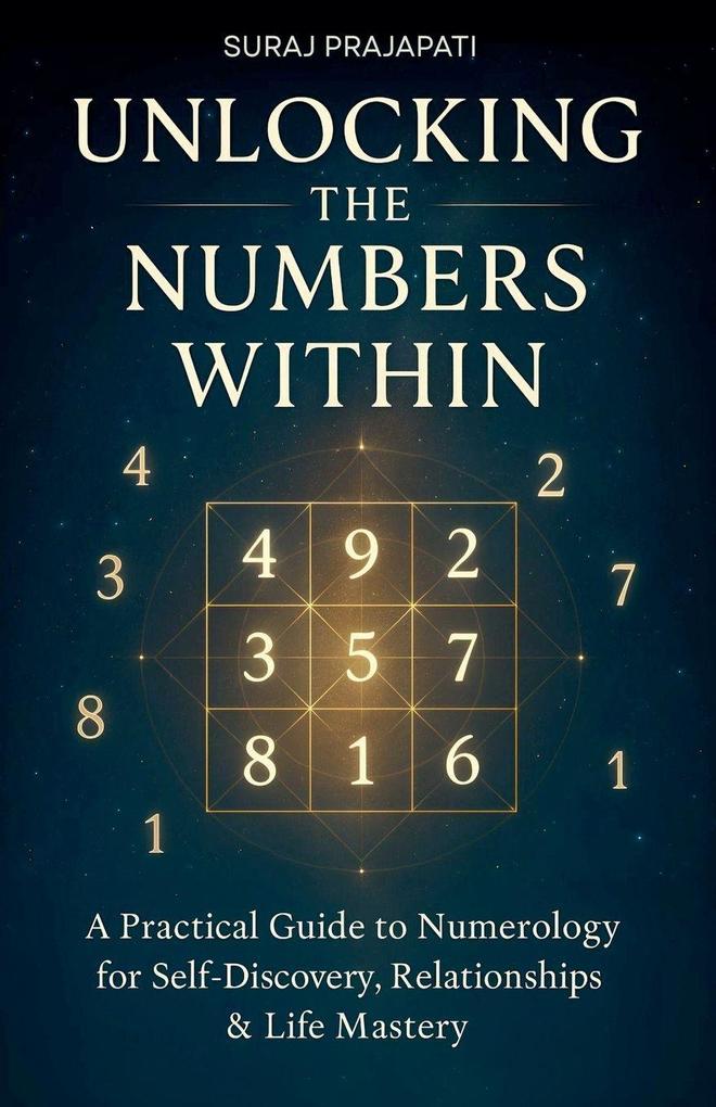 Unlocking The Number Within - Practical Guide to Numerology for Self-Discovery Relationships & Life Mastery