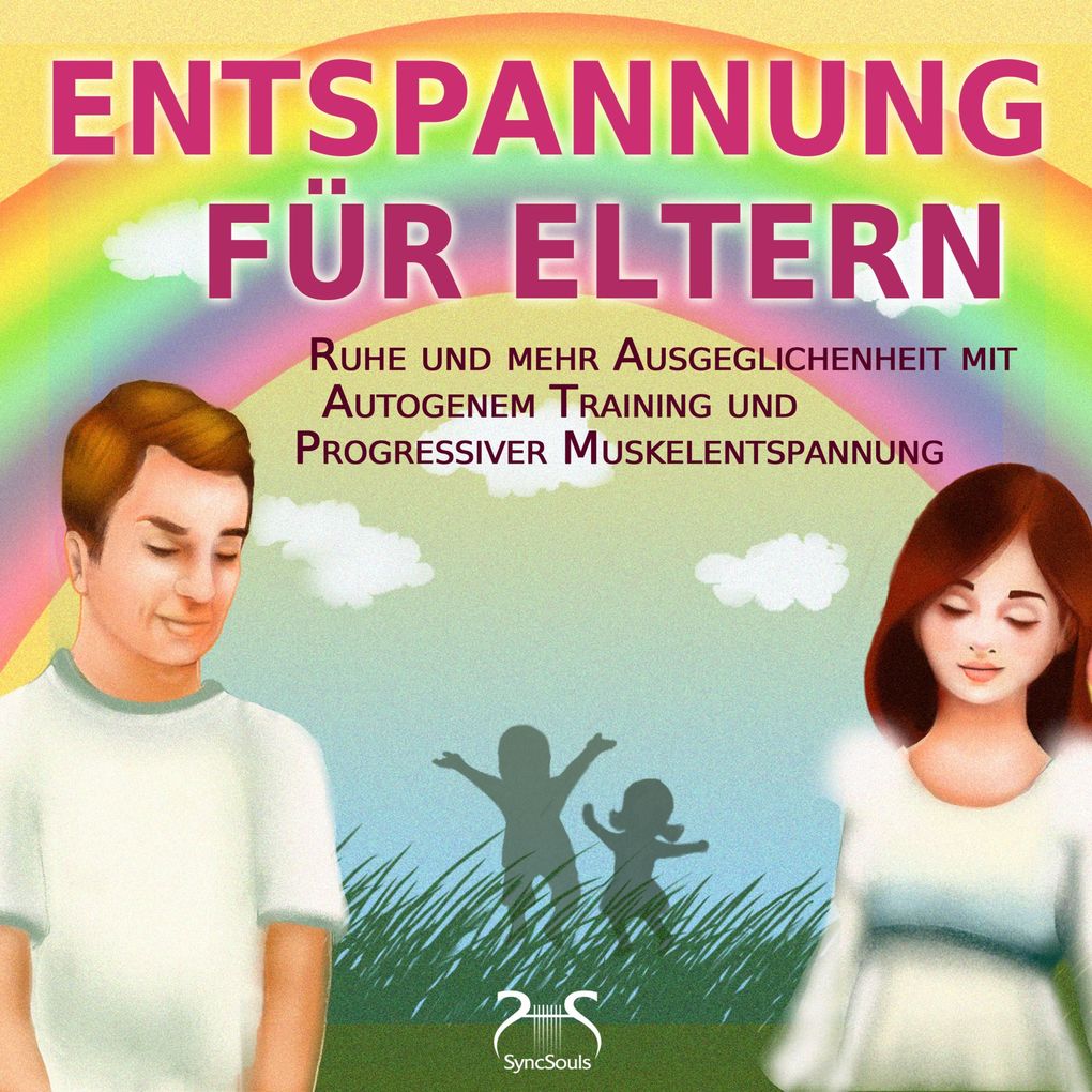 Entspannung für Eltern - Ruhe und mehr Ausgeglichenheit mit Autogenem Training und Progressiver Muskelentspannung