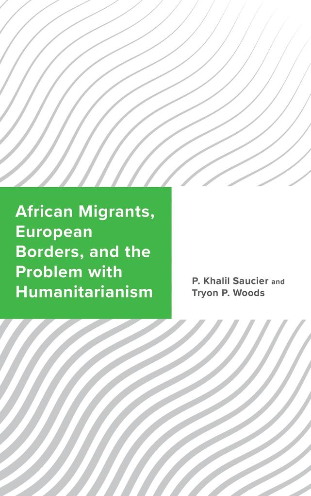 African Migrants European Borders and the Problem with Humanitarianism