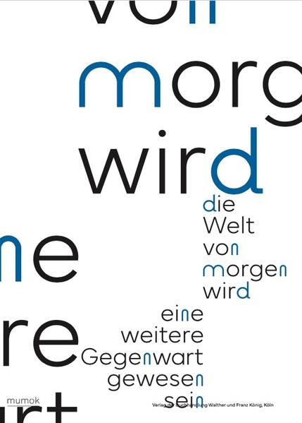 Die Welt von morgen wird eine weitere Gegenwart gewesen sein / The World of Tomorrow Will Have Been Another Present
