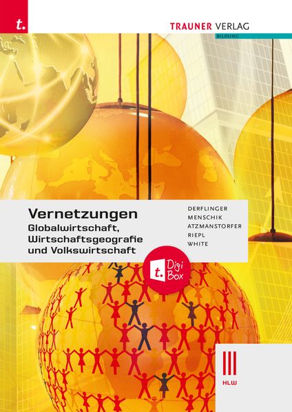 Vernetzungen - Globalwirtschaft Wirtschaftsgeografie und Volkswirtschaft III HLW + TRAUNER-DigiBox