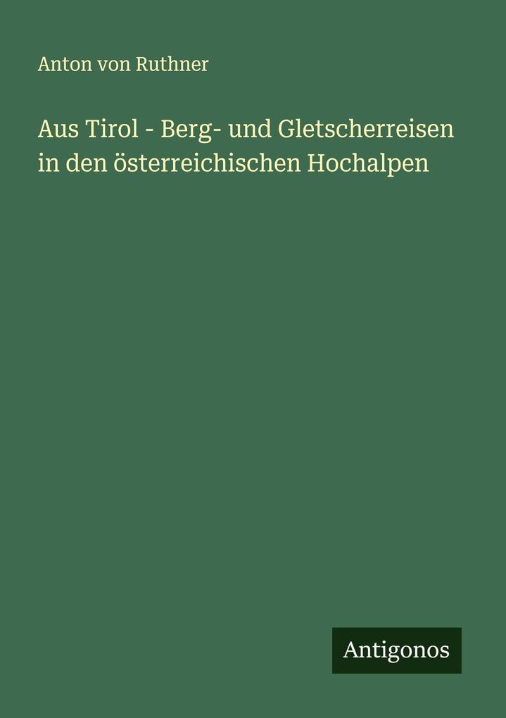 Aus Tirol - Berg- und Gletscherreisen in den österreichischen Hochalpen