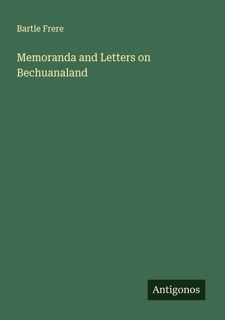 Memoranda and Letters on Bechuanaland