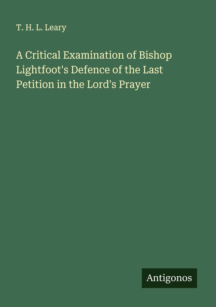 A Critical Examination of Bishop Lightfoot's Defence of the Last Petition in the Lord's Prayer