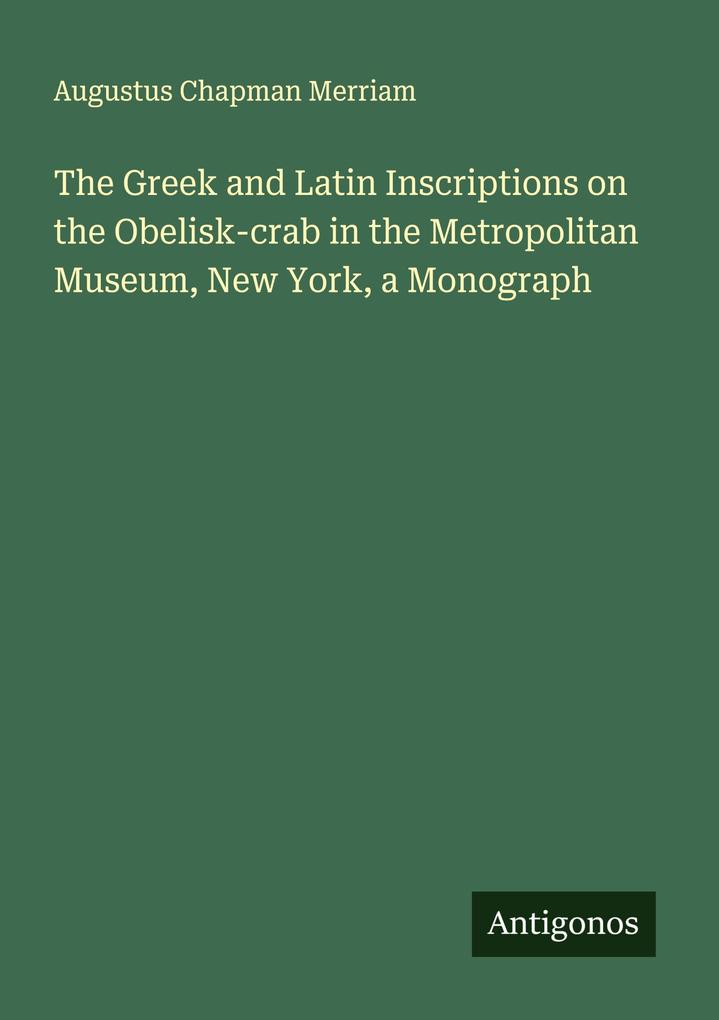 The Greek and Latin Inscriptions on the Obelisk-crab in the Metropolitan Museum New York a Monograph