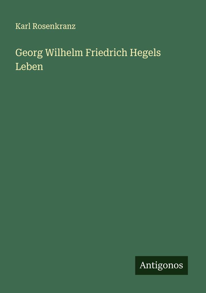 Georg Wilhelm Friedrich Hegels Leben