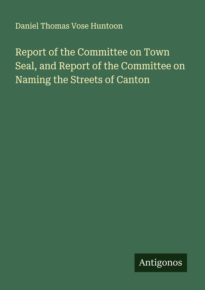 Report of the Committee on Town Seal and Report of the Committee on Naming the Streets of Canton