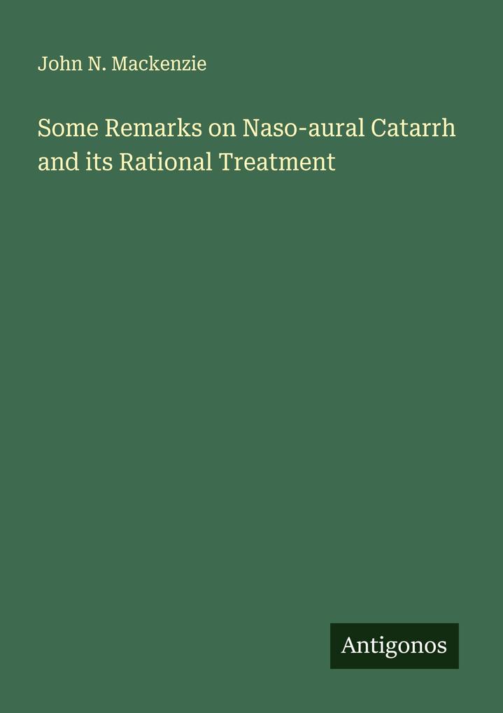 Some Remarks on Naso-aural Catarrh and its Rational Treatment