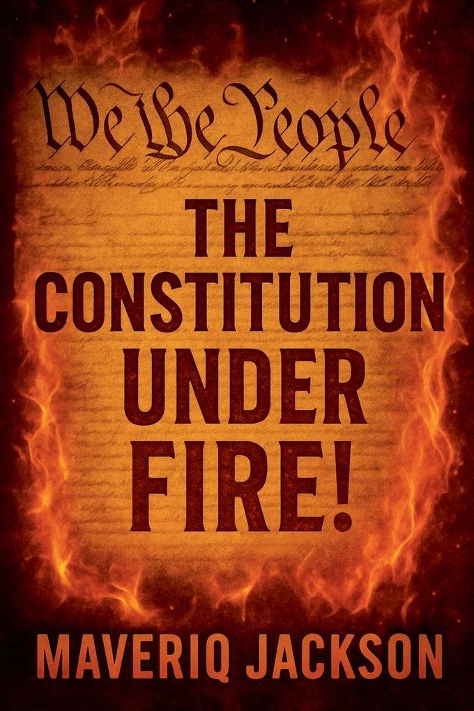 The Constitution Under Fire