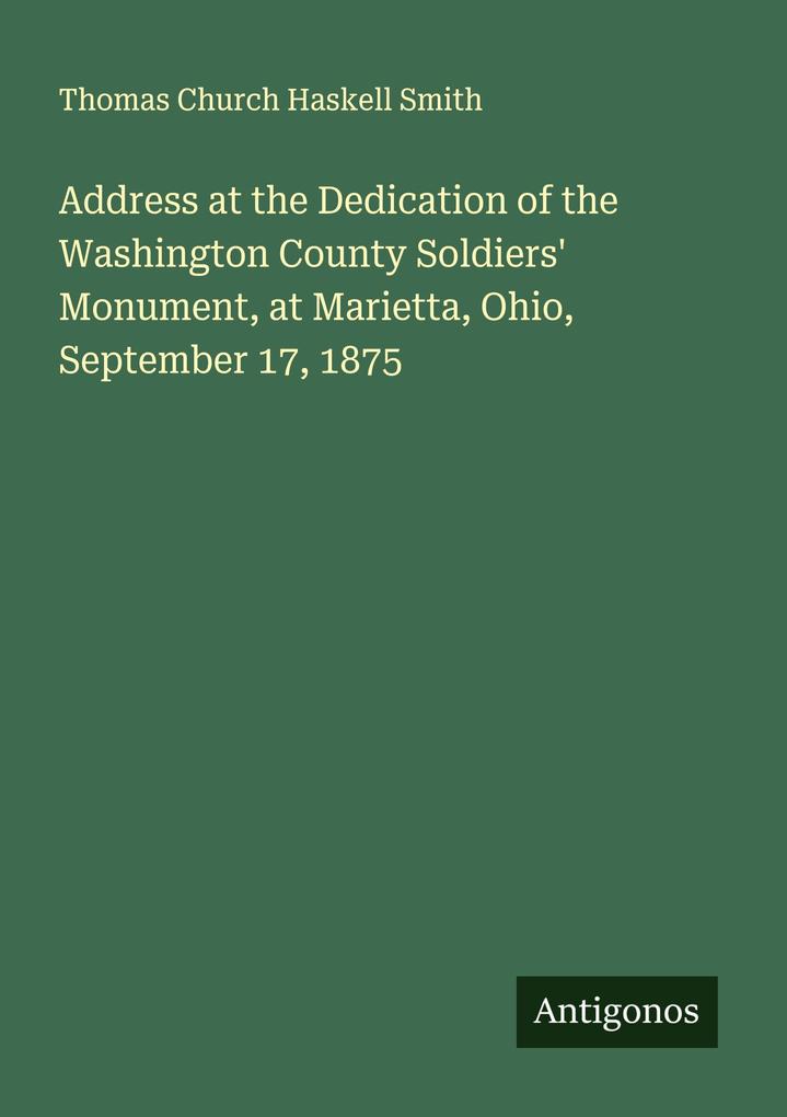 Address at the Dedication of the Washington County Soldiers' Monument at Marietta Ohio September 17 1875