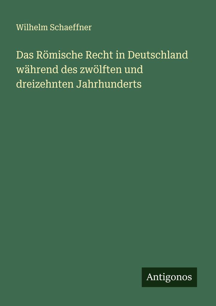 Das Römische Recht in Deutschland während des zwölften und dreizehnten Jahrhunderts