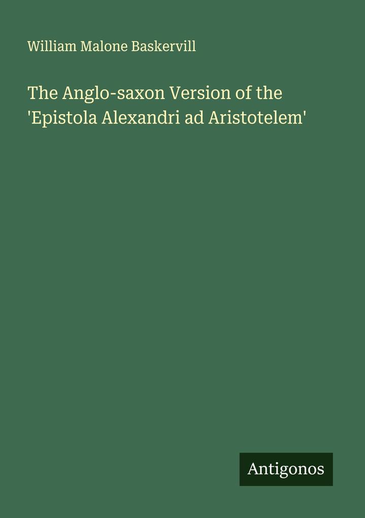 The Anglo-saxon Version of the 'Epistola Alexandri ad Aristotelem'