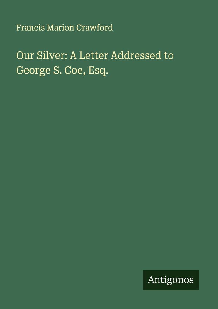 Our Silver: A Letter Addressed to George S. Coe Esq.