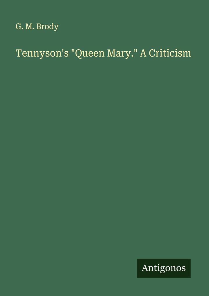 Tennyson's 'Queen Mary.' A Criticism