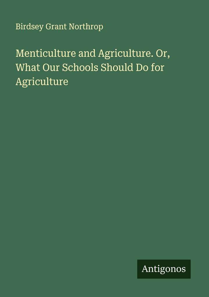 Menticulture and Agriculture. Or What Our Schools Should Do for Agriculture