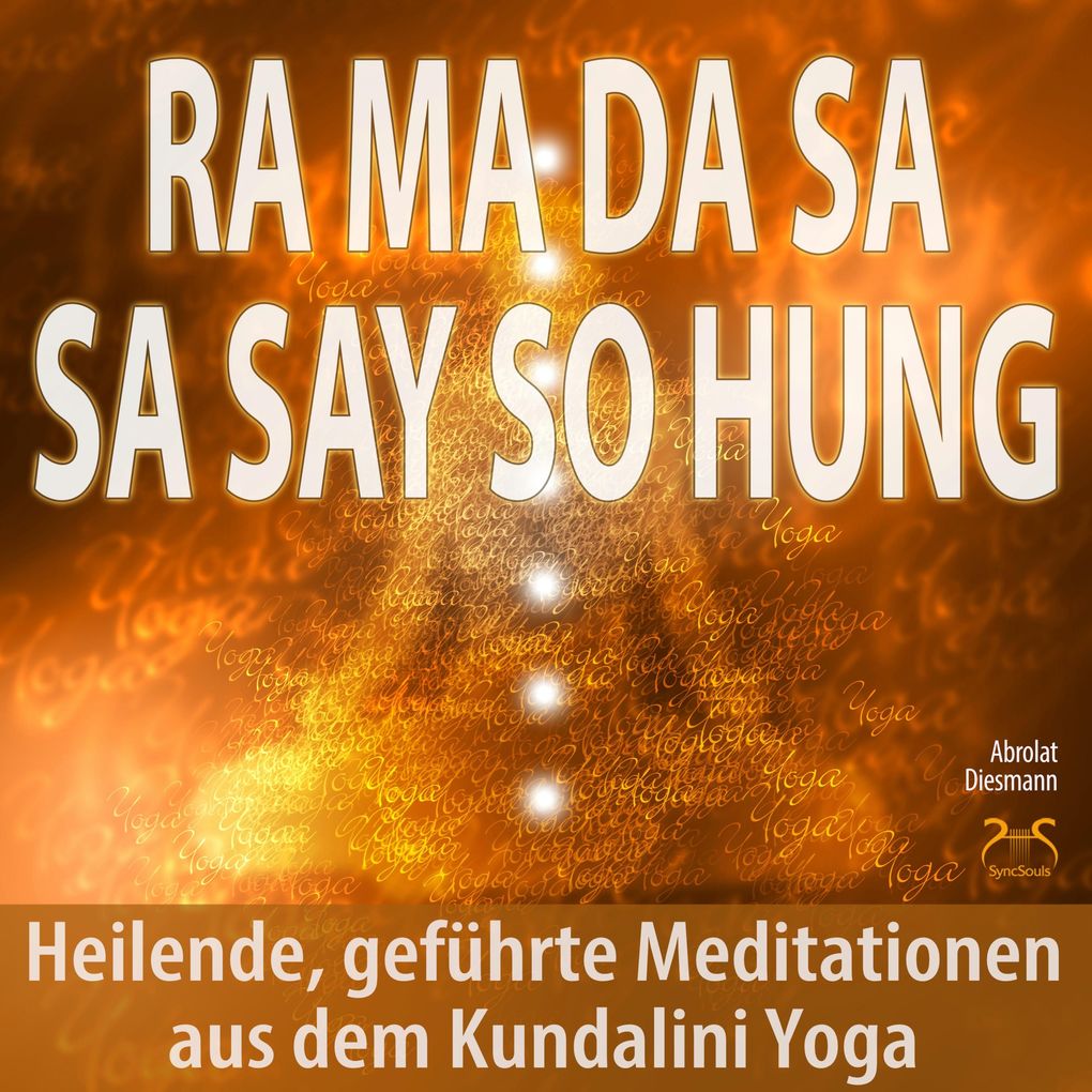 Ra Ma Da Sa Sa Say So Hung - Heilende geführte Meditationen aus dem Kundalini Yoga