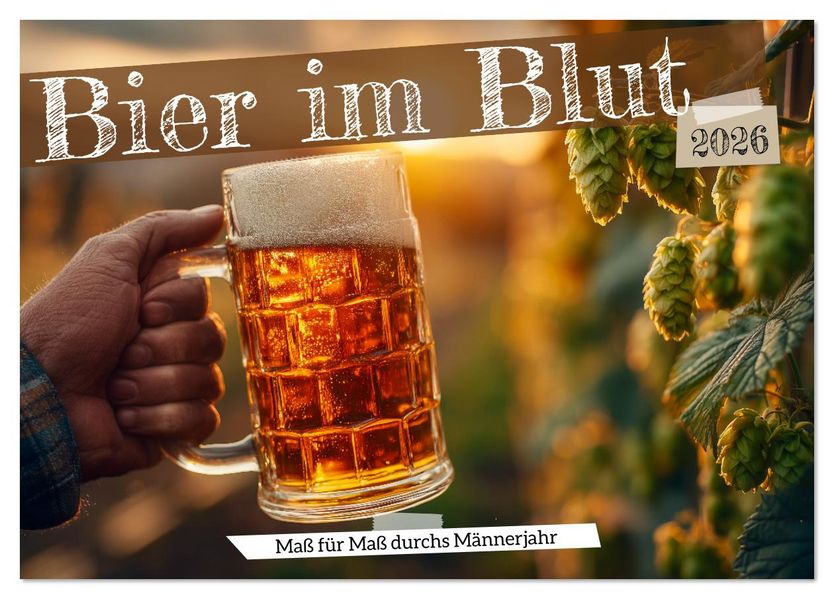 Bier im Blut - Maß für Maß durchs Männerjahr (Tischkalender 2026 DIN A5 quer) CALVENDO Monatskalender