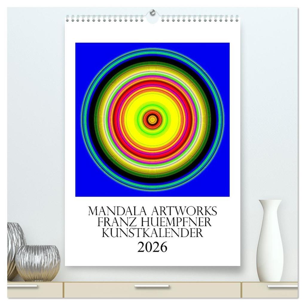 Mandala Artworks - Kunstkalender von Franz Huempfner (hochwertiger Premium Wandkalender 2026 DIN A2 hoch) Kunstdruck in Hochglanz